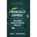 Financially Capable: A Friendly Guide to Building Whole-Health Wealth