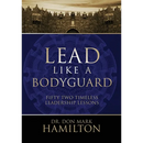 Lead Like a Bodyguard: Fifty Two Timeless Leadership Lessons