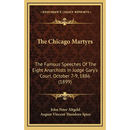 The Chicago Martyrs: The Famous Speeches Of The Eight Anarchists In Judge Gary's Court, October 7-9, 1886 (1899)