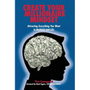 Create Your Millionaire Mindset: Attracting Everything You Want in Business and Life