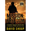 Mission: Freedom - A Combat Veteran's Battle Plan to Destroy PTSD and Live Free