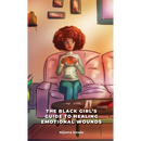 The Black Girl's Guide to Healing Emotional Wounds