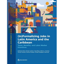 (In)Formalizing Jobs in Latin America and the Caribbean: Taxes, Benefits, and Labor Market Directives