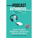 Podcast Authorized: Turn Your Podcast Into a Book That Builds Your Business