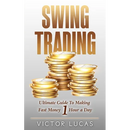 Swing Trading: The Ultimate Guide to Making Fast Money 1 Hour a Day
