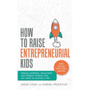 How to Raise Entrepreneurial Kids: Raising Confident, Resourceful and Resilient Children Who Are Ready to Succeed in Life