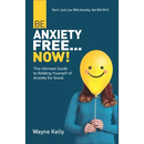 Be Anxiety Free... Now!: The Ultimate Guide to Ridding Yourself of Anxiety for Good.