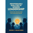 Indispensable Qualities of Modern Leadership: Navigating Organizations with Vision and Purpose