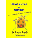 Home Buying For Smarties: The Insider Consumer's Guide to Home Buying