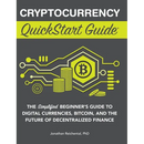 Cryptocurrency QuickStart Guide: The Simplified Beginner's Guide to Digital Currencies, Bitcoin, and the Future of Decentralized Finance