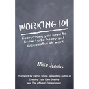 Working 101: Everything You Need to Know to Be Happy and Successful at Work