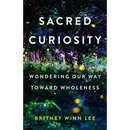 Sacred Curiosity: Wondering Our Way Toward Wholeness