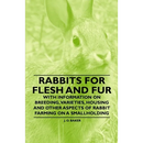 Rabbits for Flesh and Fur - With Information on Breeding, Varieties, Housing and Other Aspects of Rabbit Farming on a Smallholding