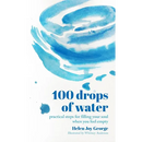 100 drops of water: practical steps for filling your soul when you feel empty