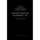 Private Practice Blueprint 101: How To Start A Private Practice from Scratch