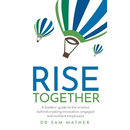 Rise Together: A Leaders' Guide to the Science Behind Creating Innovative, Engaged and Resilient Employees
