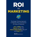 Roi in Marketing: The Design Thinking Approach to Measure, Prove, and Improve the Value of Marketing