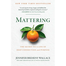 Mattering: The Secret to a Life of Deep Connection and Purpose