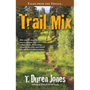 Trail Mix: Bite sized, mostly true stories from the wilderness, featuring those who survived the author's adventures