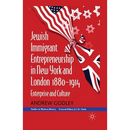 Jewish Immigrant Entrepreneurship in New York and London 1880-1914: Enterprise and Culture