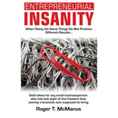 Entrepreneurial Insanity: When Doing The Same Things Do Not Produce Different Results, It's Time To Do Different Things!