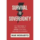 Survival to Sovereignty: The 7 Rhythms to Heal Your Body, Rewire Your Mind, and Live in Alignment