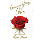 Conversations with Love: Poetry and prompts on love, God and our connection with all.