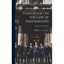 Handbook On the Law of Partnerships: Including Limited Partnerships
