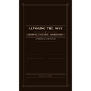 Savoring the Joys, Embracing the Hardships: 225 Reflections for a Life Well Lived