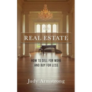Real Estate: How to Sell for More and Buy for Less
