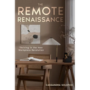 The Remote Renaissance: Thriving in the New Workplace Revolution