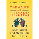 War Waged with Kisses: Negotiation and Mediation for Realists