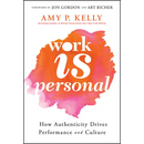 Work Is Personal: How Authenticity Drives Performance and Culture