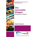 The Inscrutable Shopper: Consumer Resistance in Retail