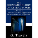 The Phenomenology of Astral Magic: A Guide to Combating Astral Oppression through Directed Projection