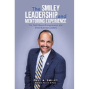 The Smiley Leadership and Mentoring Experience: For Faith Based Entrepreneurs and Small Business Leaders