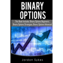 Binary Options: This Books Includes: Binary Options Beginners, Binary Options Strategies, Binary Options Advanced.