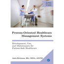 Process-Oriented Healthcare Management Systems: Development, Use, and Maintenance for Patient-Safe Healthcare