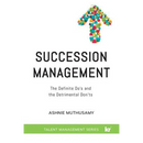 Succession Management: The Definite "Do's" and the Detrimental "Don'ts"
