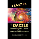 Frazzle to Dazzle: How to Not Be a Victim of an Inexperienced Hairdresser