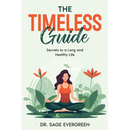 The Timeless Guide: Secrets to a Long and Healthy Life