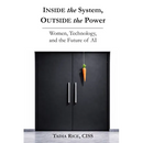 Inside the System, Outside the Power: Women, Technology, and The Future of Inteligence