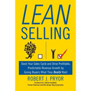 Lean Selling: Slash Your Sales Cycle and Drive Profitable, Predictable Revenue Growth by Giving Buyers What They Really Want