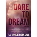 Dare To Dream: Overcoming life's obstacles and having the faith to believe the impossible is possible
