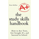 The Study Skills Handbook: How to Ace Tests, Get Straight A's, and Succeed in School
