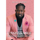 Unshakable: How Bold Leaders Win Hearts, Inspire Minds, and Obtain Results During Crisis
