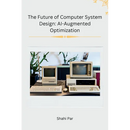 The Future of Computer System Design: AI-Augmented Optimization