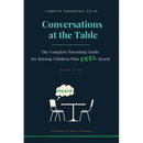 Conversations at the Table: The Complete Parenting Guide for Raising Children Who Feel Heard