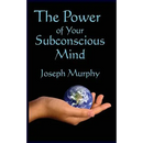 The Power of Your Subconscious Mind