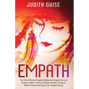 Empath: The Most Effective Empath Healing and Empath Survival Guide in Today's World for Highly Sensitive People to Protect Yourself and Enjoy Life. E